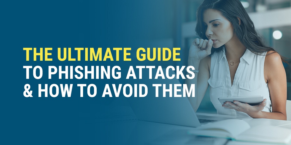 01-The-Ultimate-Guide-to-Phishing-Attacks-&-How-to-Avoid-Them 01-The-Ultimate-Guide-to-Phishing-Attacks-&-How-to-Avoid-Them