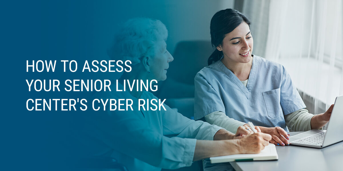 How to Assess Your Senior Living Center's Cyber Risk