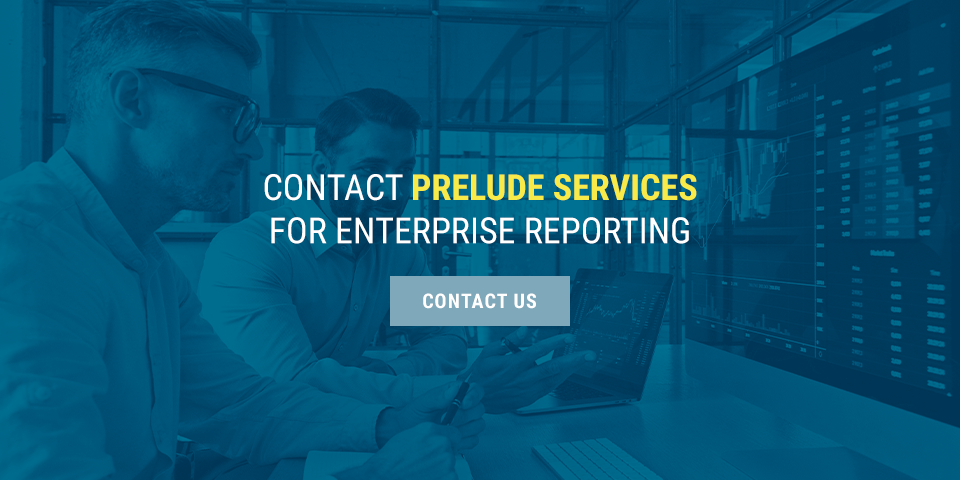 Contact Prelude Services for Enterprise Reporting
