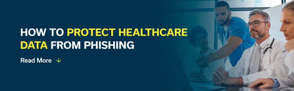 How to Protect Healthcare Data From Phishing