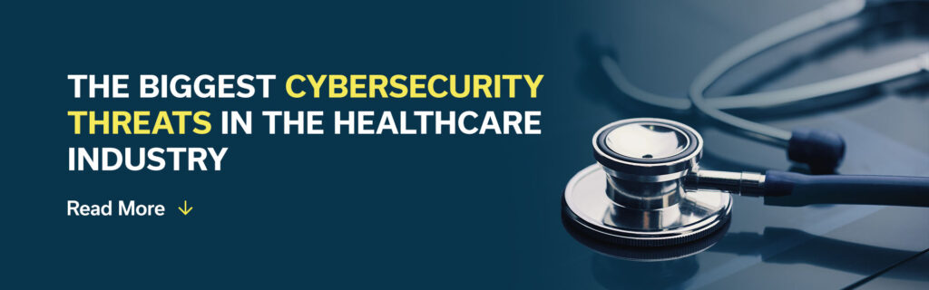 The Biggest Cybersecurity Threats in the Healthcare Industry