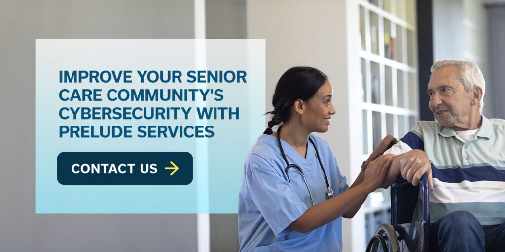 Improve Your Senior Care Community's Cybersecurity With Prelude Services